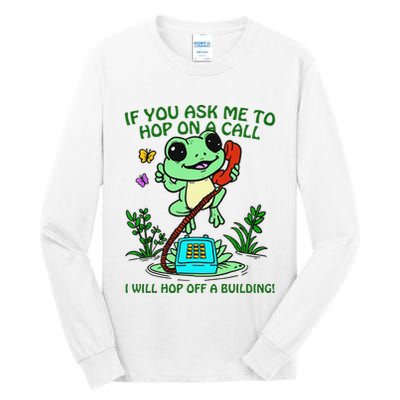 Frog If You Ask Me 2 Hop On A Call I Will Hop Off A Building Tall Long Sleeve T-Shirt
