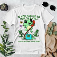 Frog If You Ask Me 2 Hop On A Call I Will Hop Off A Building Premium T-Shirt