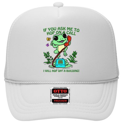 Frog If You Ask Me 2 Hop On A Call I Will Hop Off A Building Trucker Hat