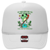 Frog If You Ask Me 2 Hop On A Call I Will Hop Off A Building Trucker Hat