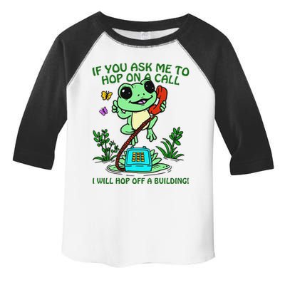 Frog If You Ask Me 2 Hop On A Call I Will Hop Off A Building Toddler Fine Jersey T-Shirt