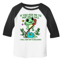 Frog If You Ask Me 2 Hop On A Call I Will Hop Off A Building Toddler Fine Jersey T-Shirt