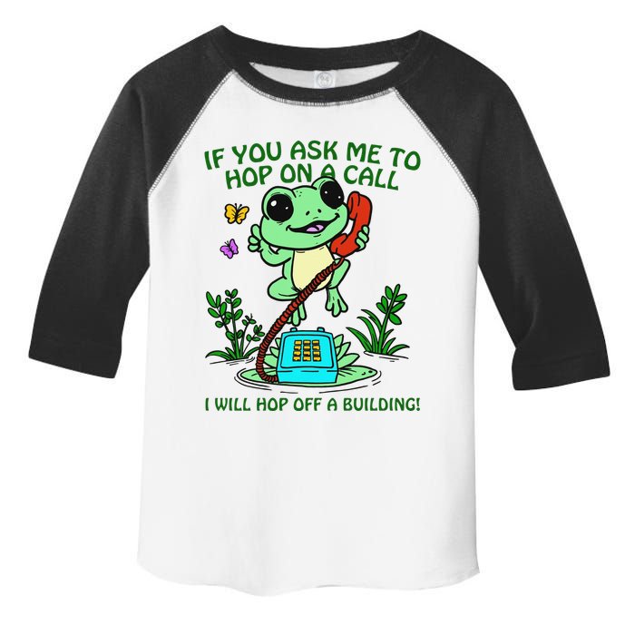 Frog If You Ask Me 2 Hop On A Call I Will Hop Off A Building Toddler Fine Jersey T-Shirt