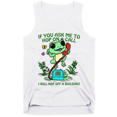 Frog If You Ask Me 2 Hop On A Call I Will Hop Off A Building Tank Top
