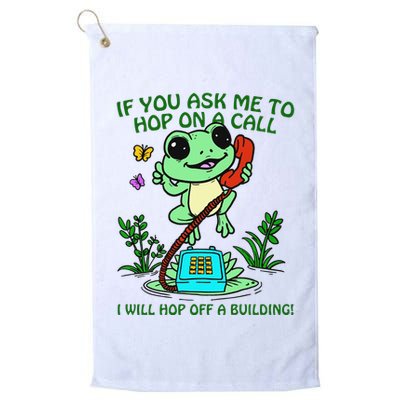 Frog If You Ask Me 2 Hop On A Call I Will Hop Off A Building Golf Towel