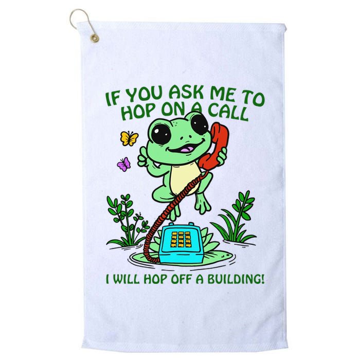 Frog If You Ask Me 2 Hop On A Call I Will Hop Off A Building Golf Towel