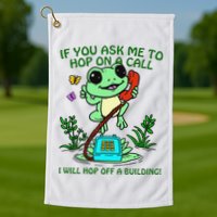 Frog If You Ask Me 2 Hop On A Call I Will Hop Off A Building Golf Towel