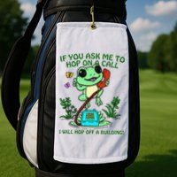Frog If You Ask Me 2 Hop On A Call I Will Hop Off A Building Golf Towel