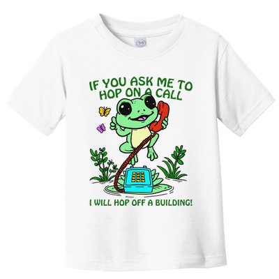 Frog If You Ask Me 2 Hop On A Call I Will Hop Off A Building Toddler T-Shirt