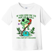 Frog If You Ask Me 2 Hop On A Call I Will Hop Off A Building Toddler T-Shirt