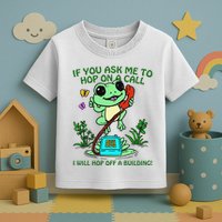 Frog If You Ask Me 2 Hop On A Call I Will Hop Off A Building Toddler T-Shirt
