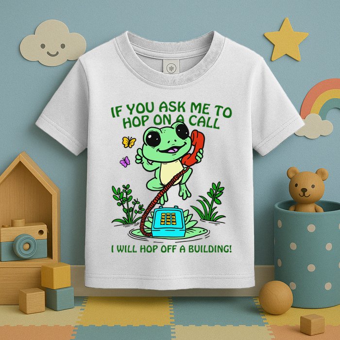 Frog If You Ask Me 2 Hop On A Call I Will Hop Off A Building Toddler T-Shirt
