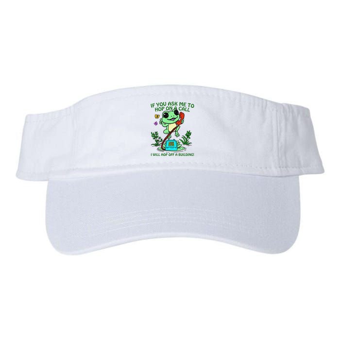 Frog If You Ask Me 2 Hop On A Call I Will Hop Off A Building Visor