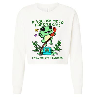 Frog If You Ask Me 2 Hop On A Call I Will Hop Off A Building Cropped Pullover Crew