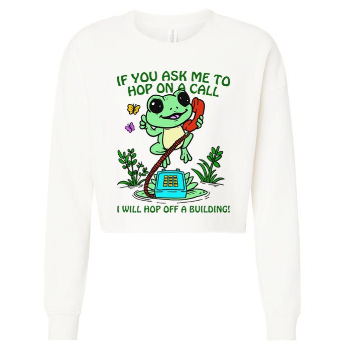 Frog If You Ask Me 2 Hop On A Call I Will Hop Off A Building Cropped Pullover Crew