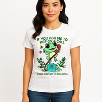 Frog If You Ask Me 2 Hop On A Call I Will Hop Off A Building Womens T-Shirt
