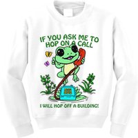 Frog If You Ask Me 2 Hop On A Call I Will Hop Off A Building Kids Sweatshirt