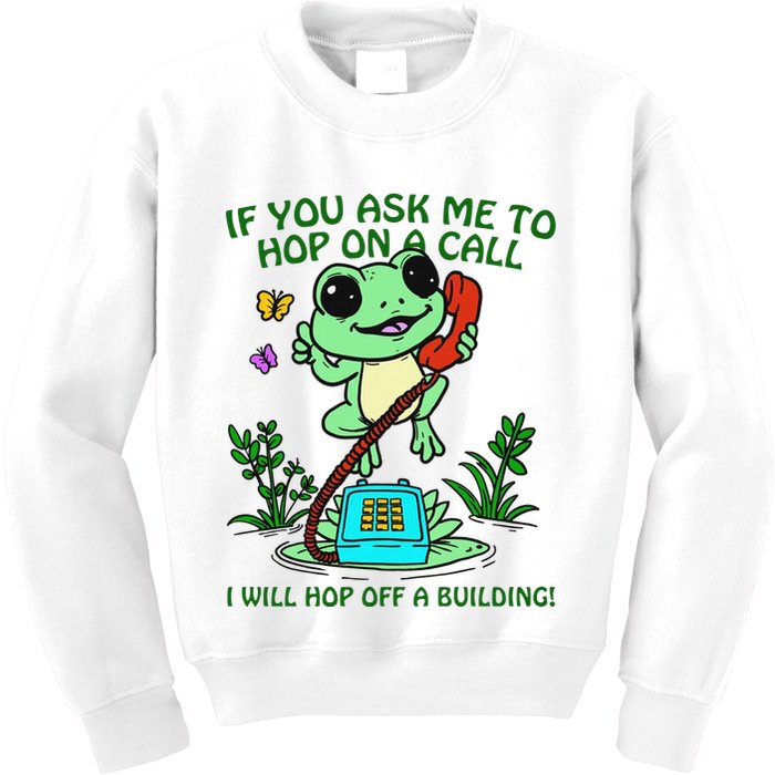 Frog If You Ask Me 2 Hop On A Call I Will Hop Off A Building Kids Sweatshirt