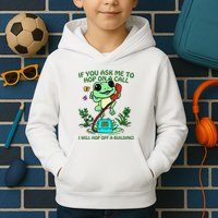 Frog If You Ask Me 2 Hop On A Call I Will Hop Off A Building Kids Hoodie
