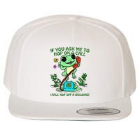 Frog If You Ask Me 2 Hop On A Call I Will Hop Off A Building Wool Snapback Cap