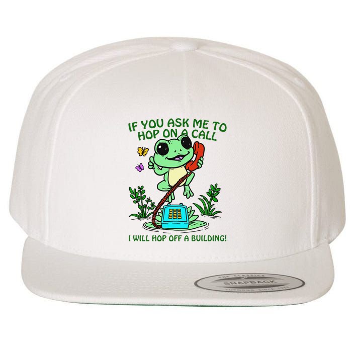 Frog If You Ask Me 2 Hop On A Call I Will Hop Off A Building Wool Snapback Cap