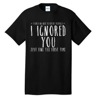 Funny Ignored You Fine First Time Sarcastic Teen Preteen Tall T-Shirt