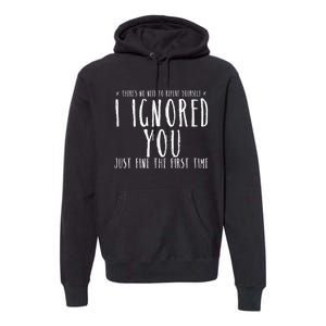 Funny Ignored You Fine First Time Sarcastic Teen Preteen Premium Hoodie