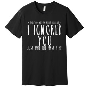 Funny Ignored You Fine First Time Sarcastic Teen Preteen Premium T-Shirt