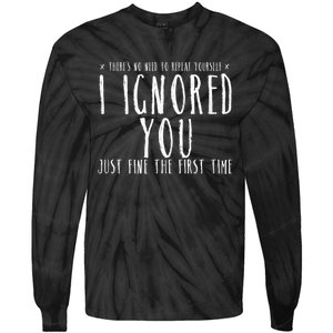 Funny Ignored You Fine First Time Sarcastic Teen Preteen Tie-Dye Long Sleeve Shirt