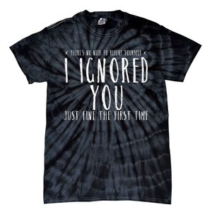 Funny Ignored You Fine First Time Sarcastic Teen Preteen Tie-Dye T-Shirt