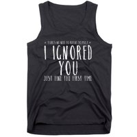 Funny Ignored You Fine First Time Sarcastic Teen Preteen Tank Top