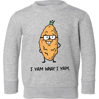 Funny I Yam What I Yam Funny Say's Who i What I yam yes I Toddler Sweatshirt