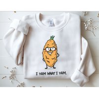 Funny I Yam What I Yam Funny Say's Who i What I yam yes I Sweatshirt