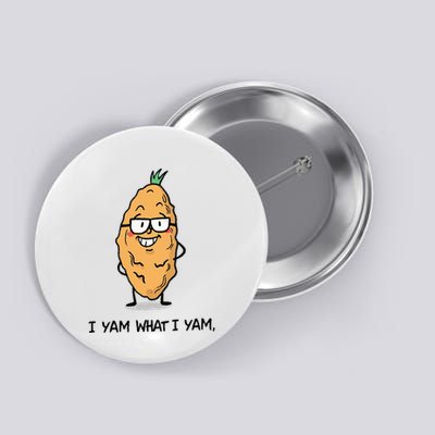 Funny I Yam What I Yam Funny Say's Who i What I yam yes I Button