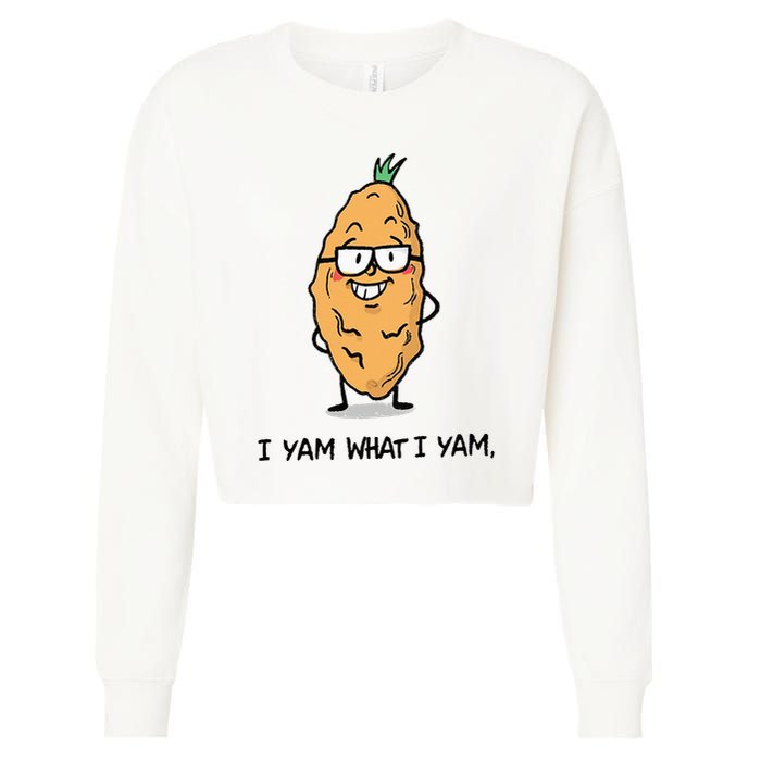 Funny I Yam What I Yam Funny Say's Who i What I yam yes I Cropped Pullover Crew