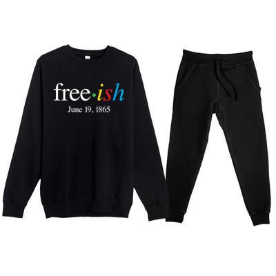 Freeish June 19 1865 Cool Gift Juneteenth Meaningful Gift Premium Crewneck Sweatsuit Set