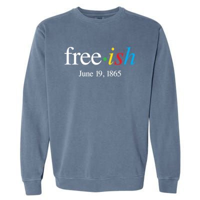 Freeish June 19 1865 Cool Gift Juneteenth Meaningful Gift Garment-Dyed Sweatshirt