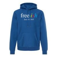 Freeish June 19 1865 Cool Gift Juneteenth Meaningful Gift Premium Hoodie