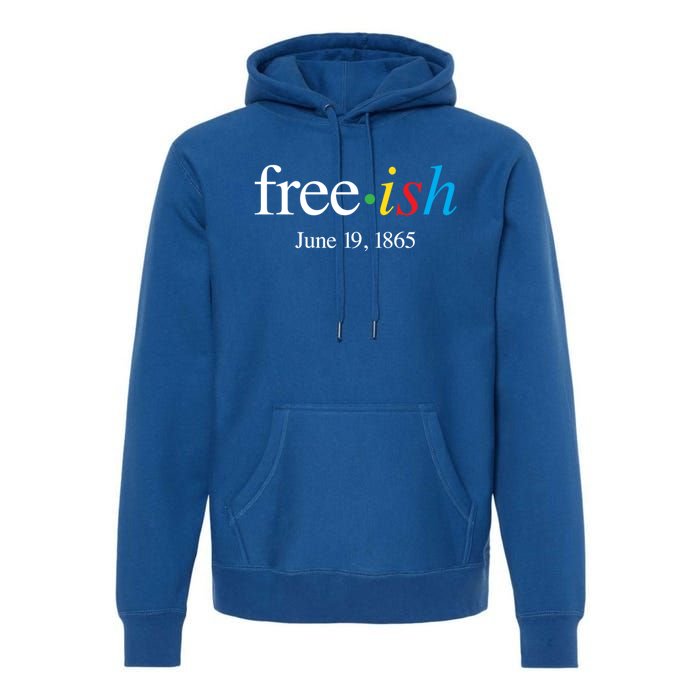 Freeish June 19 1865 Cool Gift Juneteenth Meaningful Gift Premium Hoodie