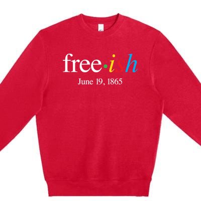 Freeish June 19 1865 Cool Gift Juneteenth Meaningful Gift Premium Crewneck Sweatshirt