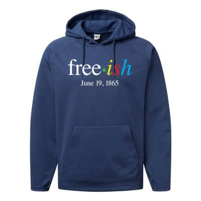 Freeish June 19 1865 Cool Gift Juneteenth Meaningful Gift Performance Fleece Hoodie