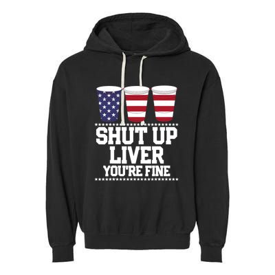 Funny July 4th SHUT UP LIVER YOU'RE FINE Beer Cups Tee Garment-Dyed Fleece Hoodie