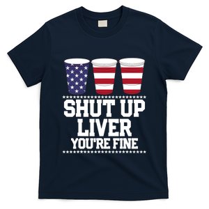 Funny July 4th SHUT UP LIVER YOU'RE FINE Beer Cups Tee T-Shirt