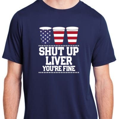 Funny July 4th SHUT UP LIVER YOU'RE FINE Beer Cups Tee Adult ChromaSoft Performance T-Shirt