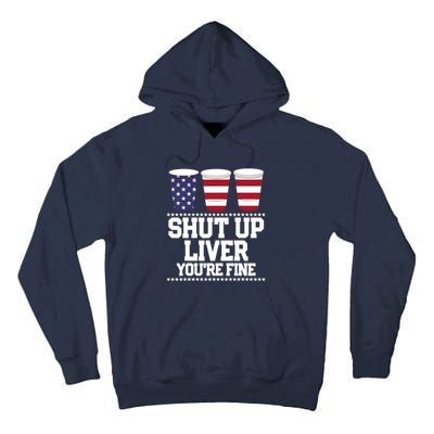 Funny July 4th SHUT UP LIVER YOU'RE FINE Beer Cups Tee Tall Hoodie