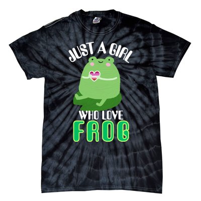 Frog Just A Girl Who Loves Frogs Funny Frog Lover Gift Tie-Dye T-Shirt