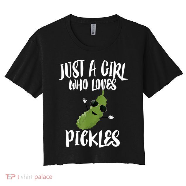 Funny Just A Girl Who Loves Pickles Gift Pickle Gift Crop Top