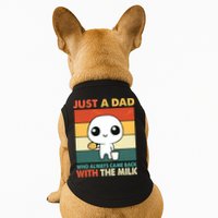 Funny Just A Dad Who Always Came Back With The Milk Doggie Tank