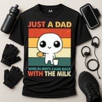 Funny Just A Dad Who Always Came Back With The Milk Performance Shirt