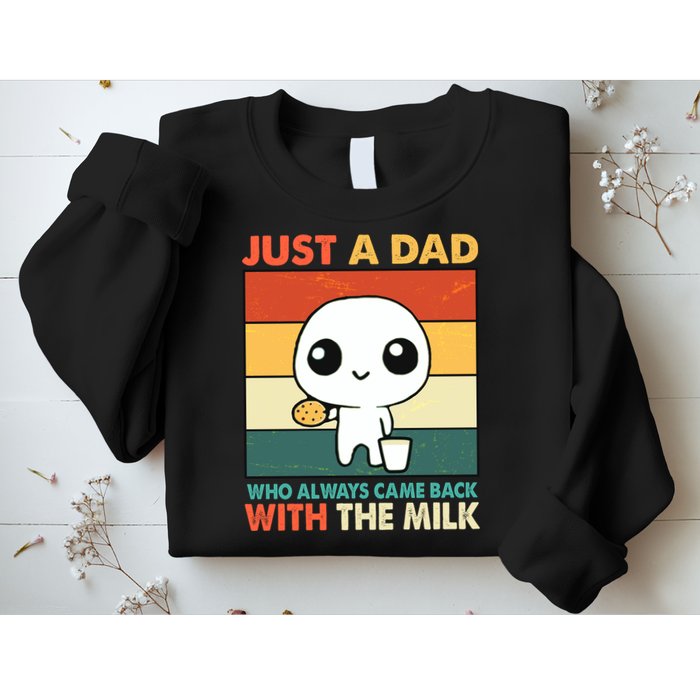 Funny Just A Dad Who Always Came Back With The Milk Sweatshirt